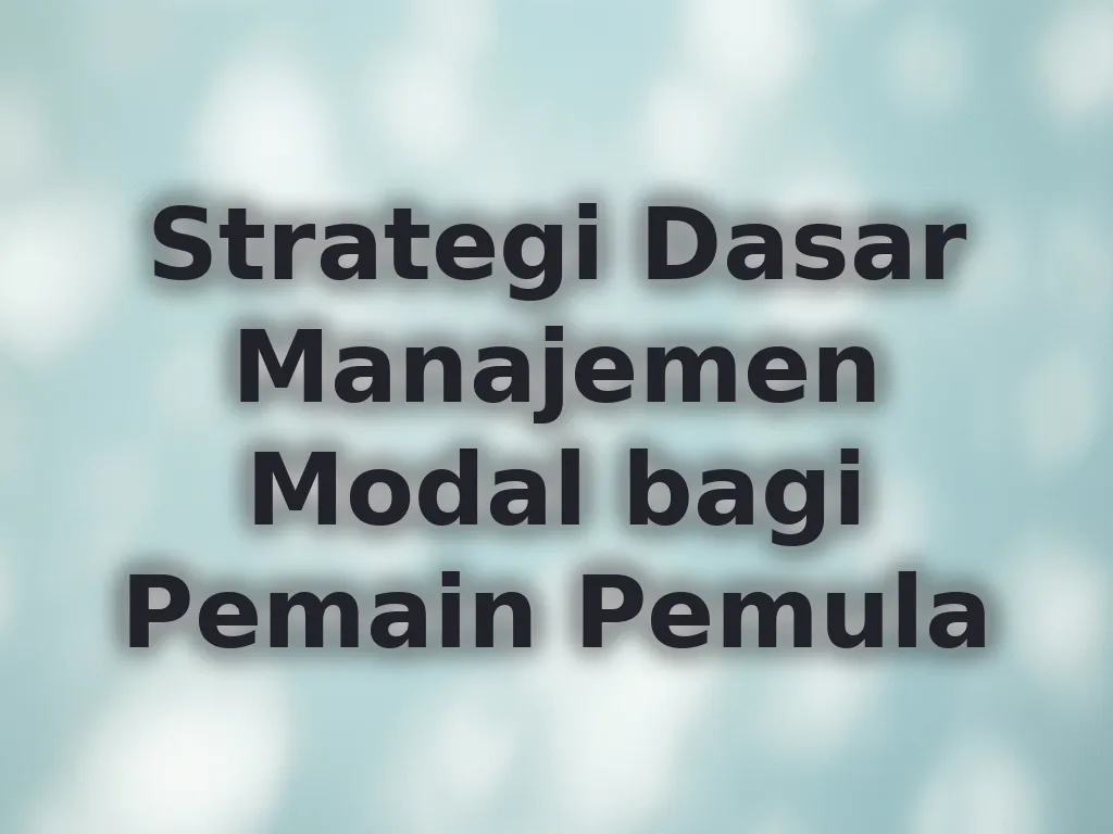 Strategi Dasar Manajemen Modal bagi Pemain Pemula